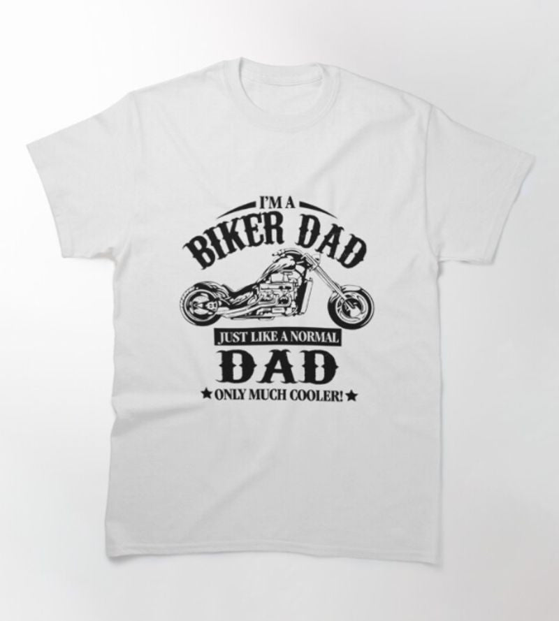 Bikergod Motorcycle I'm A Biker Dad Just Like A Normal Dad Only Much Cooler T-shirt Design 2D Full Printed Sizes S - 5XL - NAUA292