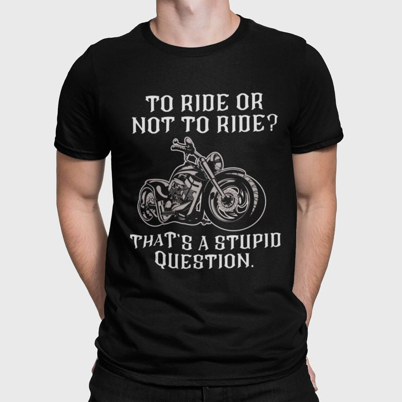 Bikergod Motorcycle To Ride Or Not To Ride T-shirt Design 2D Full Printed Sizes S - 5XL - NAUA276
