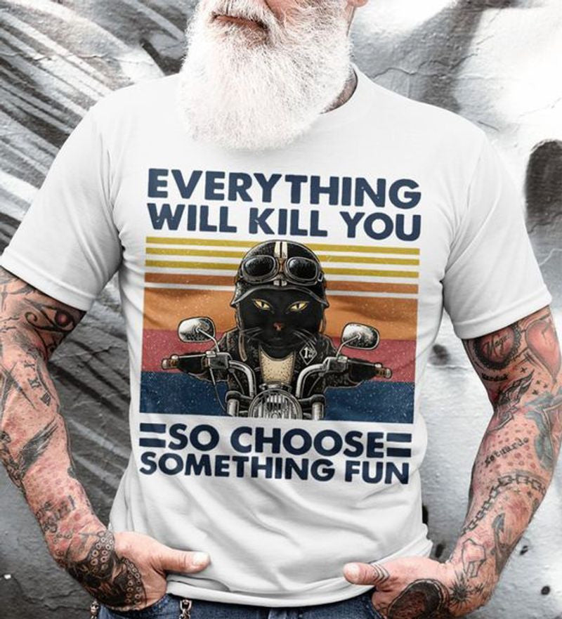 Bikergod Motorcycle Everything Will Kill You So Choose Something Fun T-shirt Design 2D Full Printed Sizes S - 5XL - NAIA91