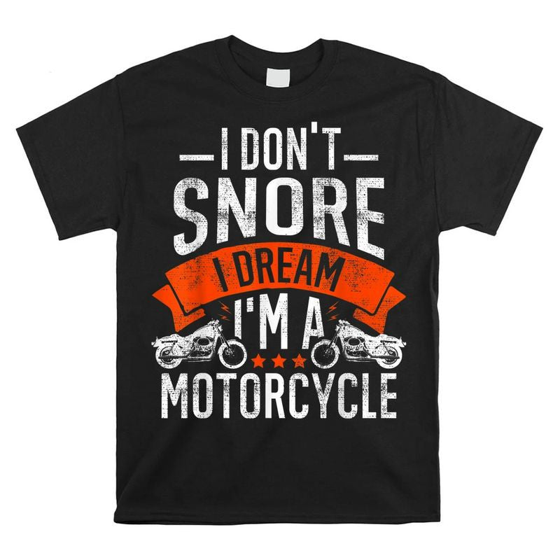 Bikergod Motorcycle I Don?t Snore I Dream I?m A Motorcycle T-shirt Design 2D Full Printed Sizes S - 5XL - NANA298