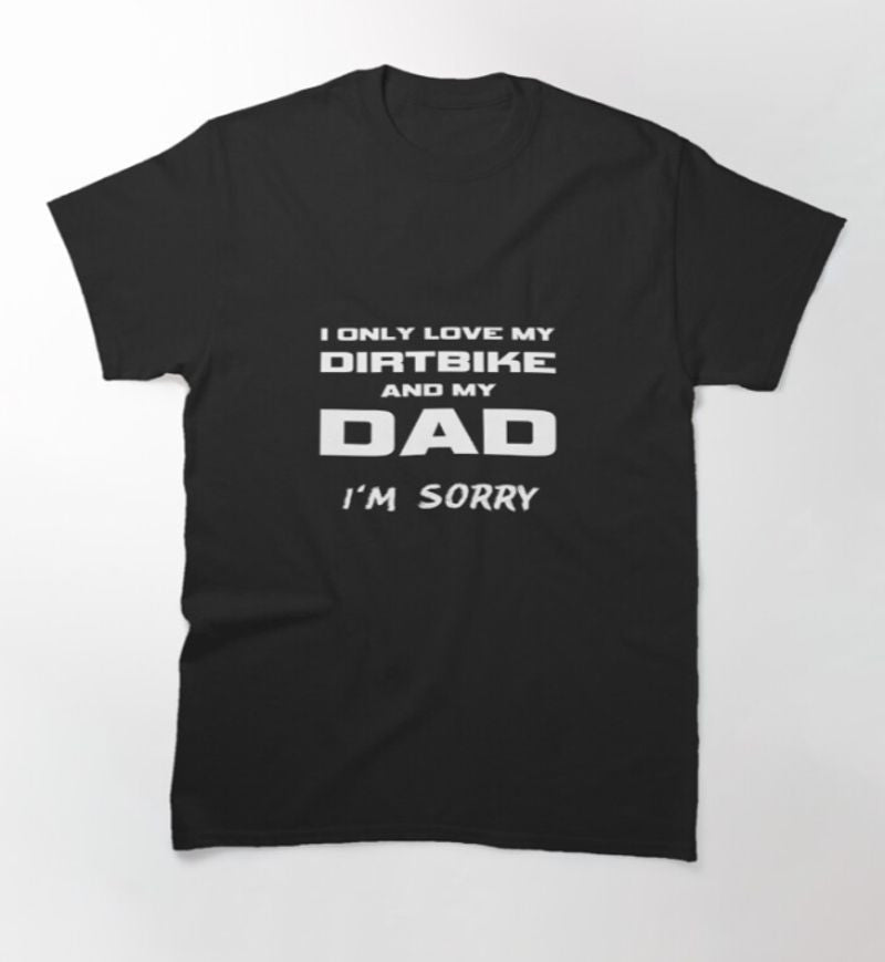 Bikergod Motorcycle I Only Love My Dirtbike And My Dad T-shirt Design 2D Full Printed Sizes S - 5XL - NAZA234