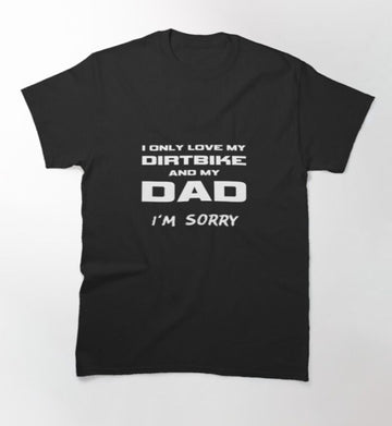 Bikergod Motorcycle I Only Love My Dirtbike And My Dad T-shirt Design 2D Full Printed Sizes S - 5XL - NAZA234