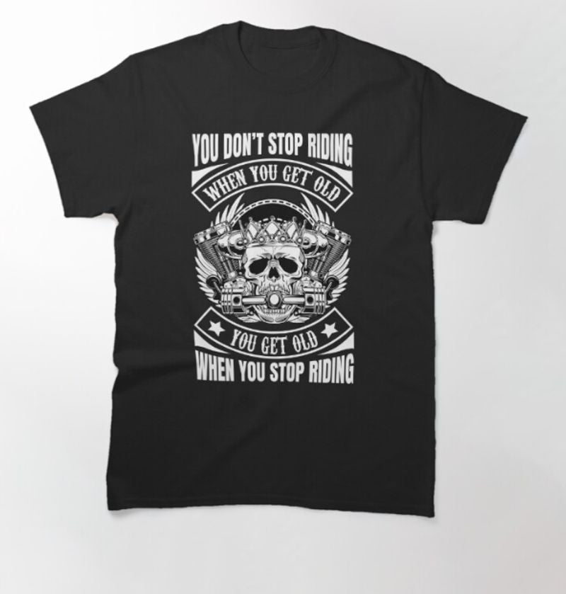 Bikergod Motorcycle You Don't Stop Riding When You Get Old T-shirt Design 2D Full Printed Sizes S - 5XL - NAPA592
