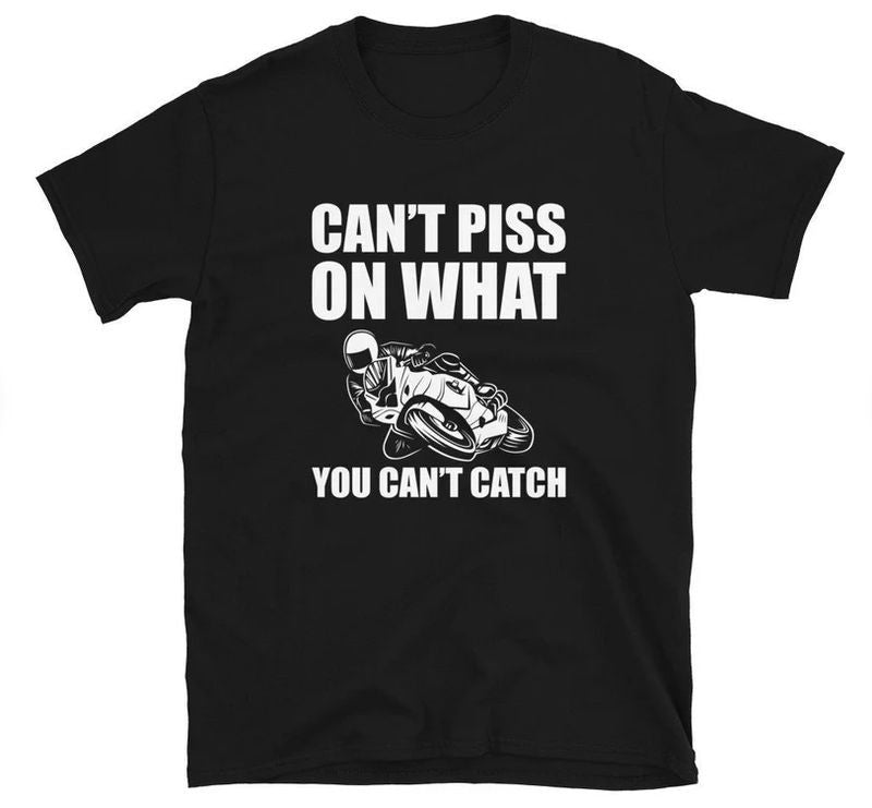 Bikergod Motorcycles Cant Piss On What You Cant Catch T-shirt Design 2D Full Printed Sizes S - 5XL - NAEA309
