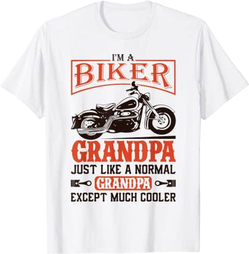Bikergod Motorcycle I AM A Biker Grandpa Much Cooler T-shirt Design 2D Full Printed Sizes S - 5XL - NANA292