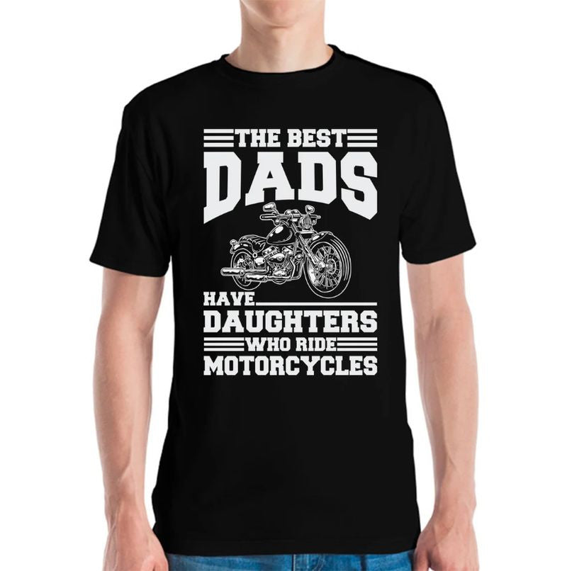 Bikergod Motorcycle The Best Dads Have Daughters Who Ride Motorcycles T-shirt Design 2D Full Printed Sizes S - 5XL - NAIA60