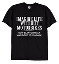 Bikergod Motorcycles Imagine Life Without Motorbikes T-shirt Design 2D Full Printed Sizes S - 5XL - NAEA283