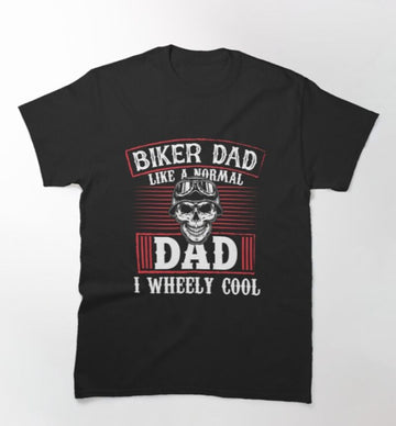 Bikergod Motorcycle Biker Dad Like A Normal Dad I Wheely Cool T-shirt Design 2D Full Printed Sizes S - 5XL - NATA535