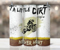 Bikergod Motorcycle A Little Dirt Never Hurt Stainless Steel 20 Oz Straight Cup- NAIA356