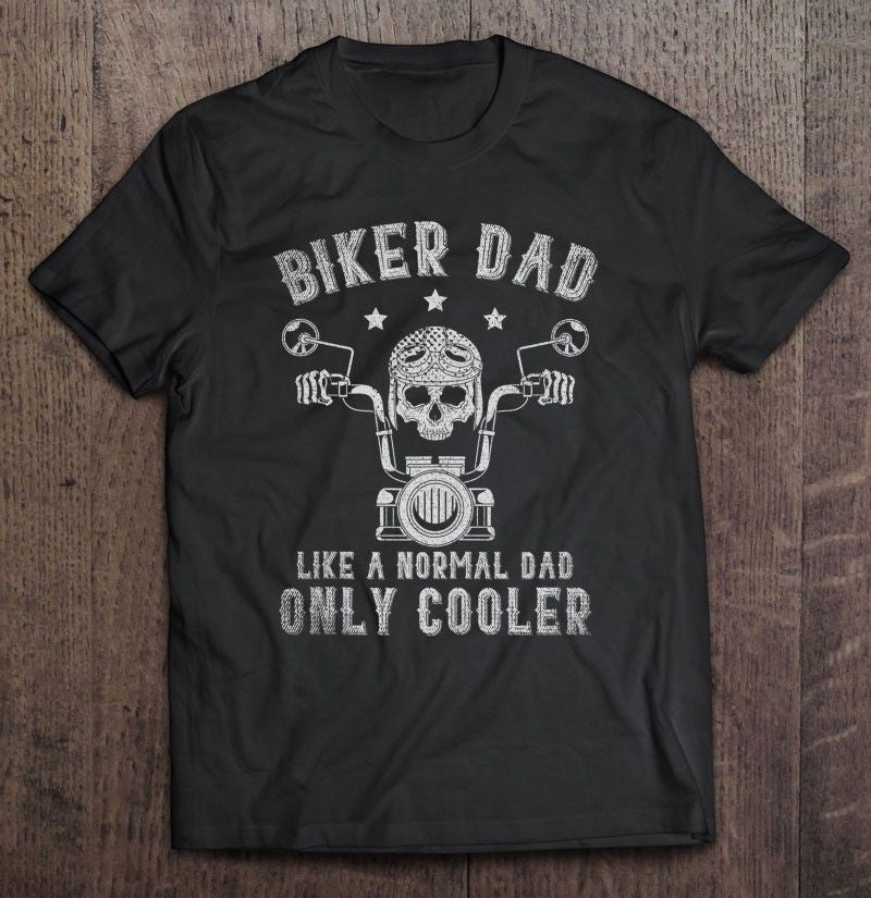 Bikergod Motorcycle Biker Dad Like A Normal Dad Only Cooler T-shirt Design 2D Full Printed Sizes S - 5XL - NAIA279