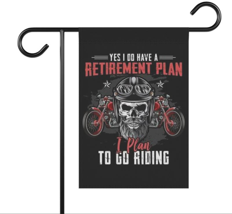 Bikergod Motorcycle Yes I Do Have A Retirement Plan Garden Flag TLYA269