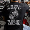 Bikergod Motorcycle I?m Not Going Gray I?m Turning Chrome T-shirt Design 2D Full Printed Sizes S - 5XL - NAIA89