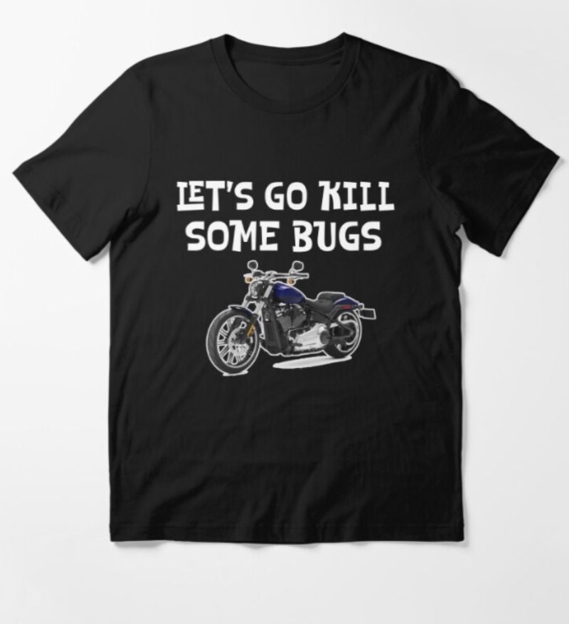 Bikergod Motorcycles Lets Go Kill Bugs T-shirt Design 2D Full Printed Sizes S - 5XL - NAGA532