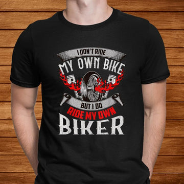 Bikergod Motorcycle I Don?t Ride My Own Bike T-shirt Design 2D Full Printed Sizes S - 5XL - NANA308