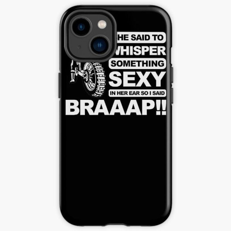 Bikergod Motorcycle Biker She Said Whisper Something Sexy In Her Ear So I Said Braaap Phone Case Cover TLWA177
