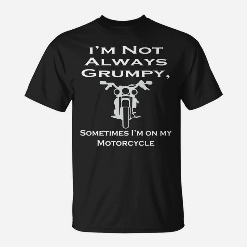 Bikergod Motorcycles I'm Not Always Grumpy T-shirt Design 2D Full Printed Sizes S - 5XL - NAAL268