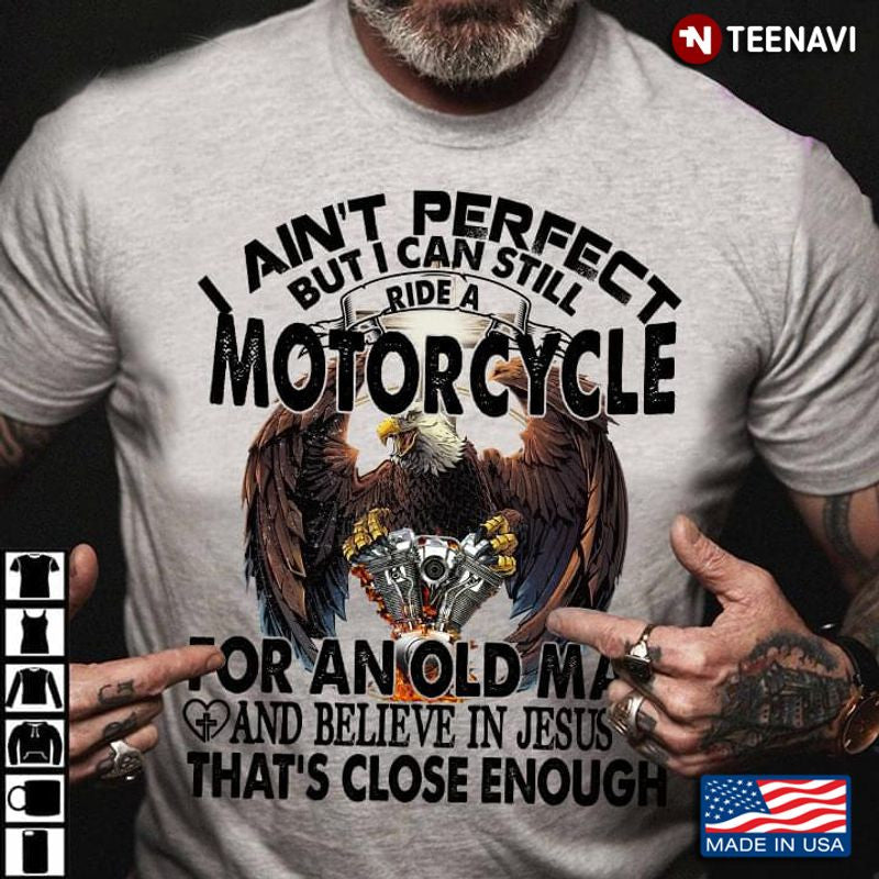 Bikergod Motorcycle I Ain’t Perfect But I Can Still Ride A Motorcycle T-shirt Design 2D Full Printed Sizes S - 5XL - NAAR29