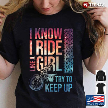 Bikergod Motorcycle I Ride Like A Girl Try To Keep Up T-shirt Design 2D Full Printed Sizes S - 5XL - NAAF326