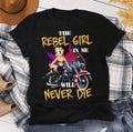 Bikergod Motorcycle The rebel girl in me will never die T-shirt Design 2D Full Printed Sizes S - 5XL - NAAM51