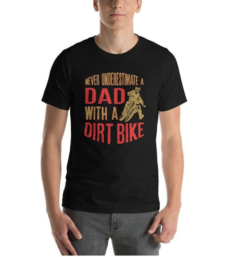 Bikergod Motorcycles Never Underestimate A Dad With A Dirt Bike T-shirt Design 2D Full Printed Sizes S - 5XL - NAAD09