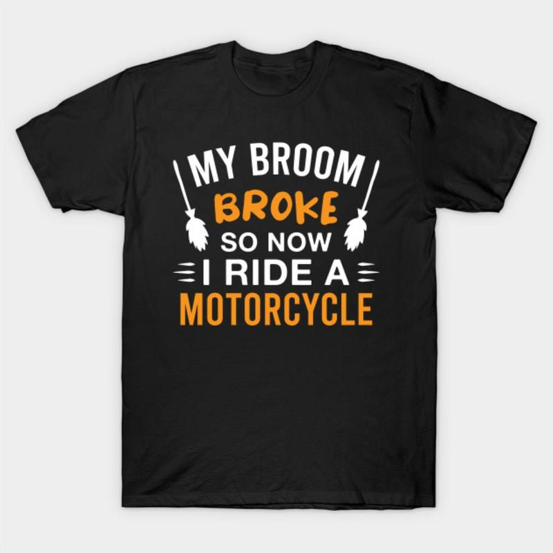 Bikergod Motorcycle My broom broke so now I ride a motorcycle Halloween T-shirt, Crew-neck Sweatshirt, Hoodie, Tank Top, V-neck T-shirt Design 2D Full Printed Sizes S - 5XL - NABD256