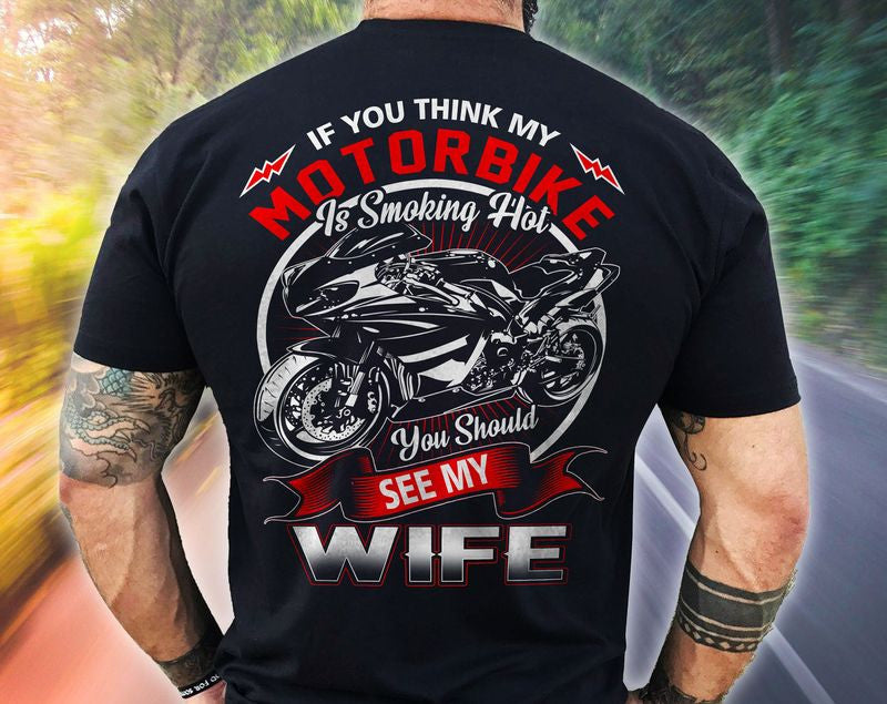 Bikergod Motorcycle If You Think My Motorbike Smoking Hot T-shirt, Crew-neck Sweatshirt, Hoodie, Tank Top, V-neck T-shirt Design 2D Full Printed Sizes S - 5XL - NABS405
