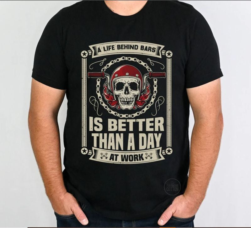 Bikergod Motorcycle A Life Behind Bars Is Better Than A Day At Work T-shirt, Crew-neck Sweatshirt, Hoodie, Tank Top, V-neck T-shirt Design 2D Full Printed Sizes S - 5XL - NABS396
