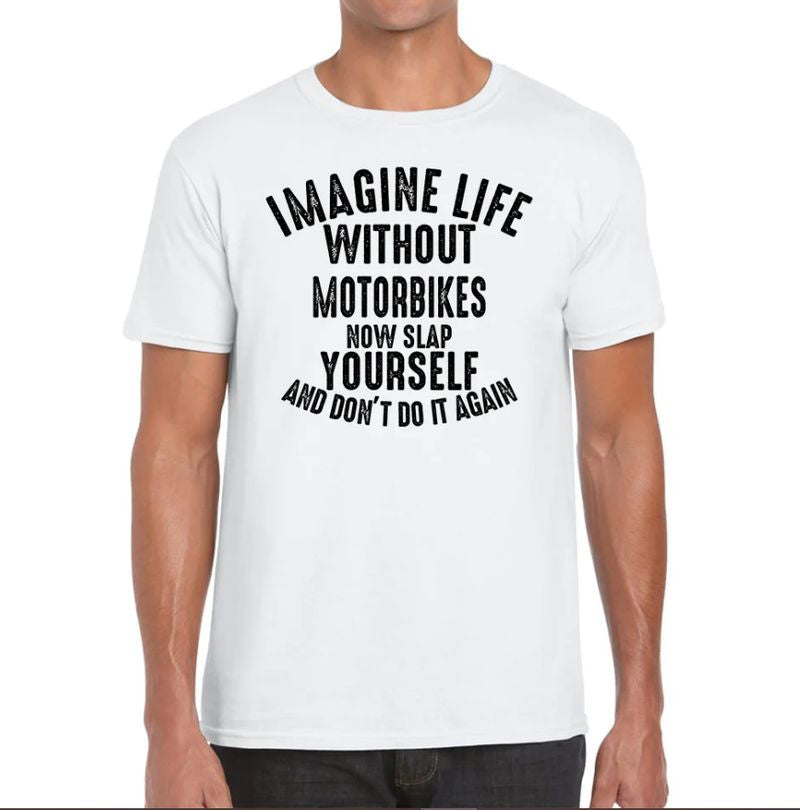Bikergod Motorcycle Imagine Life Without Motorbikes Now Slap Yourself And Don' Do It Again T-Shirt, Crew-Neck Sweatshirt, Hoodie, Tank Top, V-Neck T-Shirt Design 2D Full Printed Sizes S - 5XL NABS432