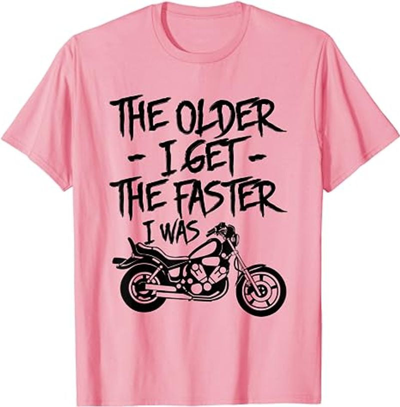 Bikergod Motorcycle The Older I Get The Faster I Was T-shirt, Crew-neck Sweatshirt, Hoodie, Tank Top, V-neck T-shirt Design 2D Full Printed Sizes S - 5XL - NABS418