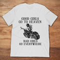 Bikergod Motorcycle Good Girls Go To Heaven Bad Girls Go Everywhere T-shirt, Crew-neck Sweatshirt, Hoodie, Tank Top, V-neck T-shirt Design 2D Full Printed Sizes S - 5XL - NABS302