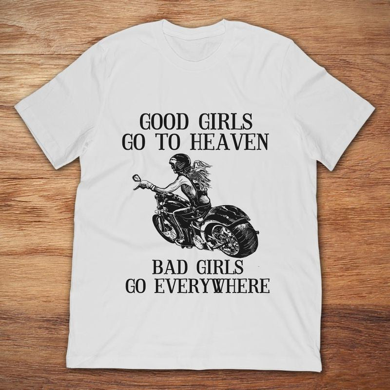 Bikergod Motorcycle Good Girls Go To Heaven Bad Girls Go Everywhere T-shirt, Crew-neck Sweatshirt, Hoodie, Tank Top, V-neck T-shirt Design 2D Full Printed Sizes S - 5XL - NABS302