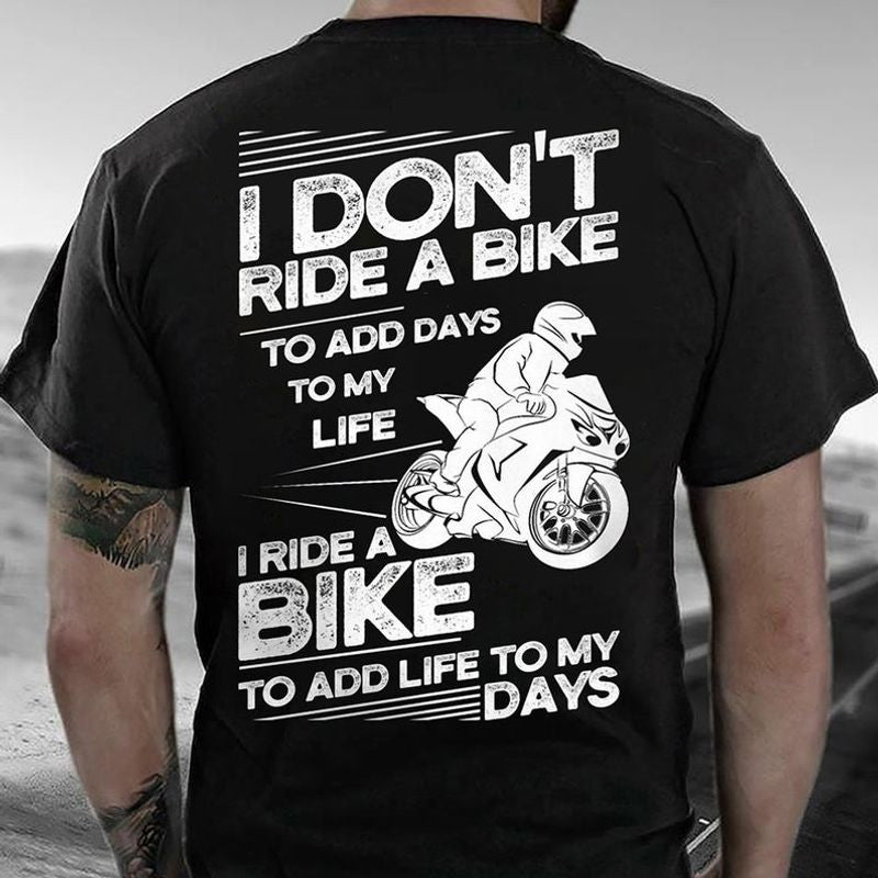 Bikergod Motorcycle I Don?t Ride A Bike To Add Days To My Life T-shirt, Crew-neck Sweatshirt, Hoodie, Tank Top, V-neck T-shirt Design 2D Full Printed Sizes S - 5XL - NABS424