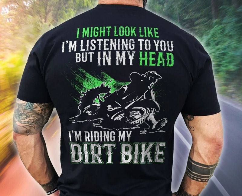 Bikergod Motorcycle In My Head I'm Riding My Dirt Bike T-shirt, Crew-neck Sweatshirt, Hoodie, Tank Top, V-neck T-shirt Design 2D Full Printed Sizes S - 5XL - NABB222