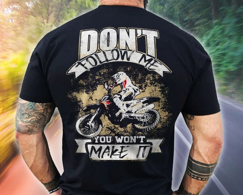 Bikergod Motorcycle Don't Follow Me You Won't Make It T-shirt, Crew-neck Sweatshirt, Hoodie, Tank Top, V-neck T-shirt Design 2D Full Printed Sizes S - 5XL - NABB216