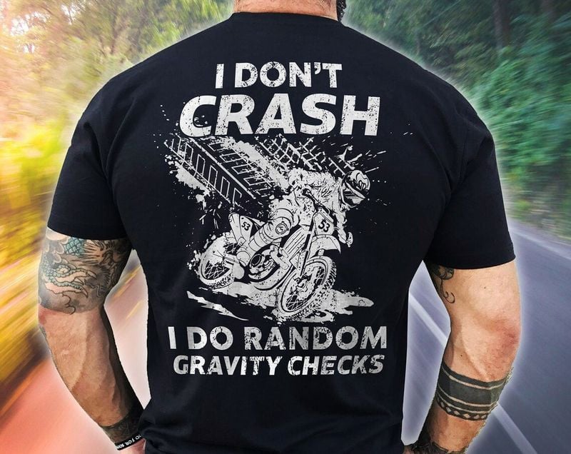 Bikergod Motorcycle I Don't Crash I Do Random Gravity Checks T-shirt, Crew-neck Sweatshirt, Hoodie, Tank Top, V-neck T-shirt Design 2D Full Printed Sizes S - 5XL - NABB203