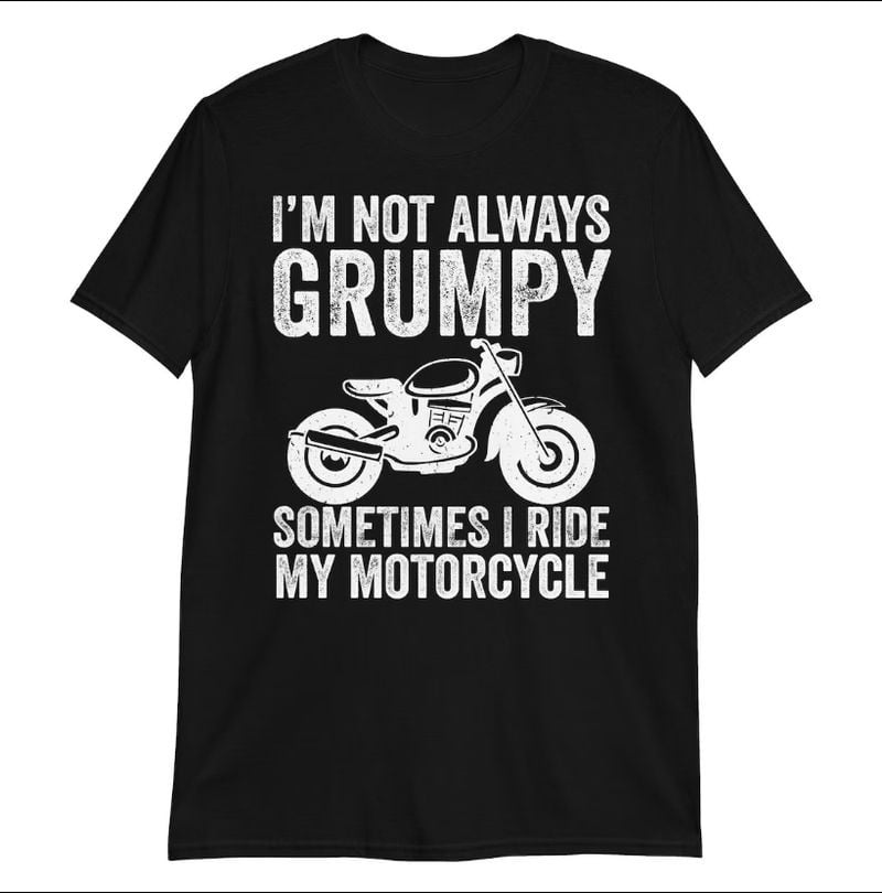 Bikergod Motorcycle I'm Not Always Grumpy, Sometimes I'm Riding My Motorcycle T-shirt, Crew-neck Sweatshirt, Hoodie, Tank Top, V-neck T-shirt Design 2D Full Printed Sizes S - 5XL - NABB212