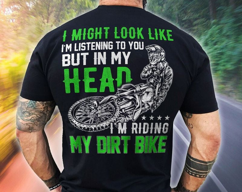 Bikergod Motorcycle In My Head I'm Riding My Dirt Bike T-shirt, Crew-neck Sweatshirt, Hoodie, Tank Top, V-neck T-shirt Design 2D Full Printed Sizes S - 5XL - NABB217