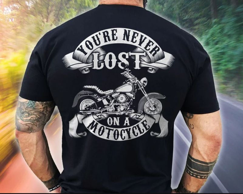Bikergod Motorcycle You're Never Lost on a Motorcycle T-shirt, Crew-neck Sweatshirt, Hoodie, Tank Top, V-neck T-shirt Design 2D Full Printed Sizes S - 5XL - NABB223