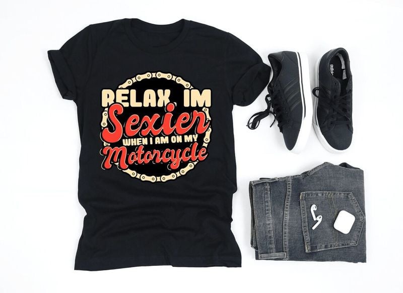 Bikergod Motorcycle Relax I'm Sexier When I Am On My Motorcycle T-shirt, Crew-neck Sweatshirt, Hoodie, Tank Top, V-neck T-shirt Design 2D Full Printed Sizes S - 5XL - NABB214