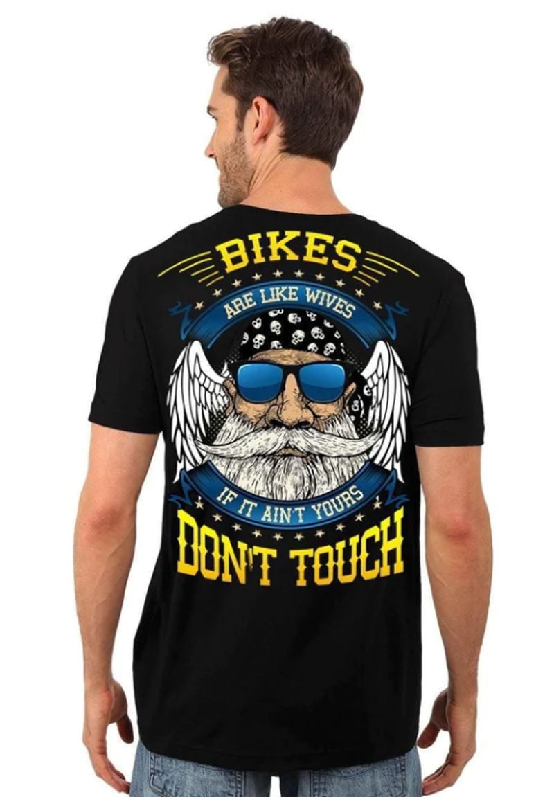 Bikergod Motorcycle BIKES ARE LIKE WIVES, IF IT AIN?T YOURS DON?T TOUCH T-shirt, Crew-neck Sweatshirt, Hoodie, Tank Top, V-neck T-shirt Design 2D Full Printed Sizes S - 5XL - NABF294