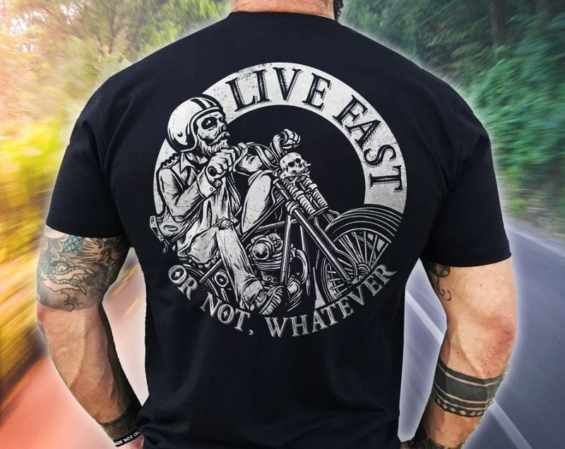 Bikergod Motorcycle Live Fast or Not Whatever T-shirt, Crew-neck Sweatshirt, Hoodie, Tank Top, V-neck T-shirt Design 2D Full Printed Sizes S - 5XL - NABB220
