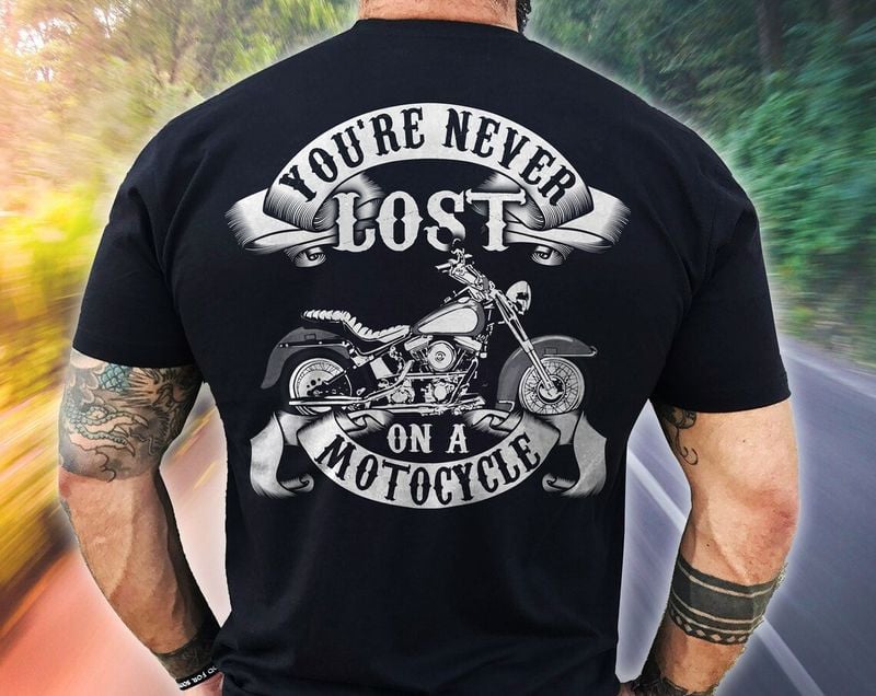 Bikergod Motorcycle You're Never Lost on a Motorcycle T-shirt, Crew-neck Sweatshirt, Hoodie, Tank Top, V-neck T-shirt Design 2D Full Printed Sizes S - 5XL - NABS409