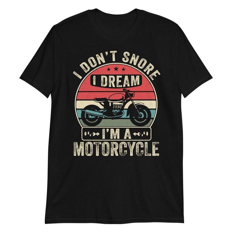 Bikergod Motorcycle I Don't Snore I Dream I'm a Motorcycle Vintage T-shirt, Crew-neck Sweatshirt, Hoodie, Tank Top, V-neck T-shirt Design 2D Full Printed Sizes S - 5XL - NABB211