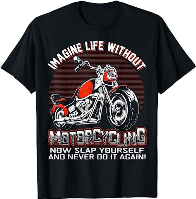 Bikergod Motorcycle Imagine Life Without Motorcycling T-shirt, Crew-neck Sweatshirt, Hoodie, Tank Top, V-neck T-shirt Design 2D Full Printed Sizes S - 5XL - NAMA319