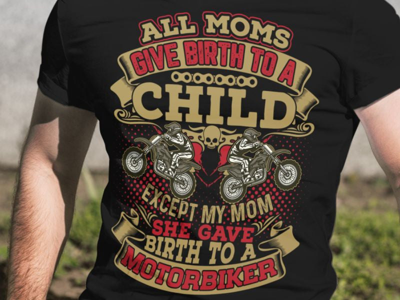 Bikergod Motorcycle All Moms Give Birth To A Child Except My Mom T-shirt, Crew-neck Sweatshirt, Hoodie, Tank Top, V-neck T-shirt Design 2D Full Printed Sizes S - 5XL - NALA384