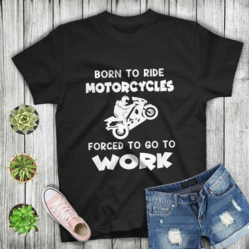 Bikergod Motorcycle Born To Ride Motorcycles Forced To Go To Work T-shirt, Crew-neck Sweatshirt, Hoodie, Tank Top, V-neck T-shirt Design 2D Full Printed Sizes S - 5XL - NAMA279