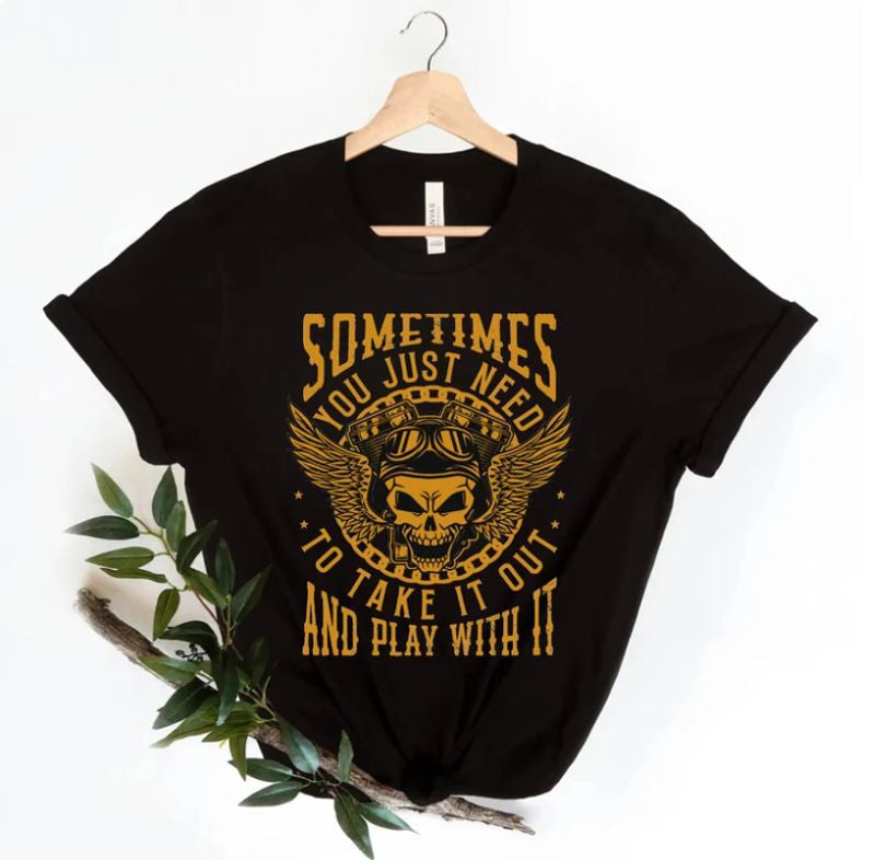 Bikergod Motorcycle Skull Biker Sometimes you just need to take it out T-shirt, Crew-neck Sweatshirt, Hoodie, Tank Top, V-neck T-shirt Design 2D Full Printed Sizes S - 5XL - NAMA212