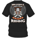 Bikergod Motorcycle When Nothing Is Going Right Just Go Riding T-shirt, Crew-neck Sweatshirt, Hoodie, Tank Top, V-neck T-shirt Design 2D Full Printed Sizes S - 5XL - NABD216