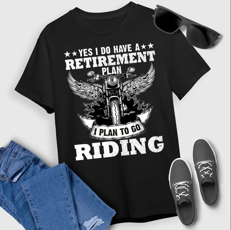 Bikergod Motorcycle I Do Have A Retirement Plan I Plan To Go Riding T-shirt, Crew-neck Sweatshirt, Hoodie, Tank Top, V-neck T-shirt Design 2D Full Printed Sizes S - 5XL - NAMA282
