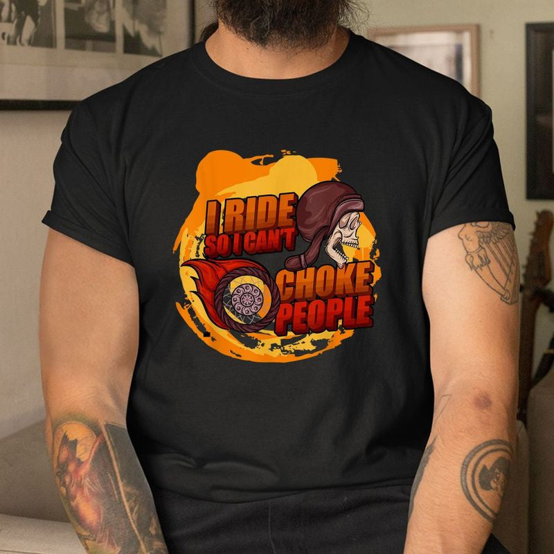 Bikergod Motorcycle Skull Biker I Ride So I Can't Choke People T-shirt, Crew-neck Sweatshirt, Hoodie, Tank Top, V-neck T-shirt Design 2D Full Printed Sizes S - 5XL - NALA304